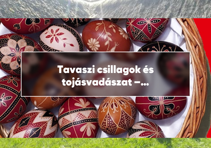 Tavaszi csillagok és tojásvadászat – így ünnepelhetsz húsvétkor Budapesten és vidéken